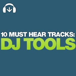 10 Must Hear DJ Tools - Week 36