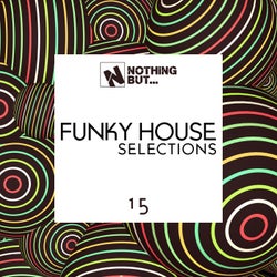 Nothing But... Funky House Selections, Vol. 15