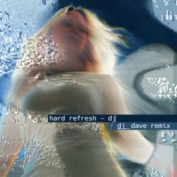Hard Refresh [DJ_Dave Remix]