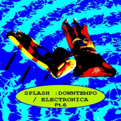 Splash : Downtempo, Pt. 6