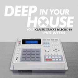 Deep in Your House - Vol 7 - Classic Hits Selected by Phil Weeks
