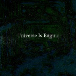 Universe Is Engine