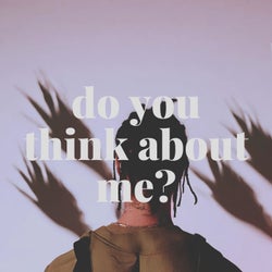 do you think about me?