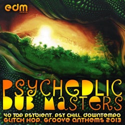Psychedelic Dub Masters (40 Top Psybient, Psy Chill, Downtempo, Glitch Hop, Groove Anthems 2013)