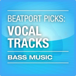 Beatport Picks: Vocal Tracks - Bass Music