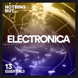 Nothing But... Electronica Essentials, Vol. 13