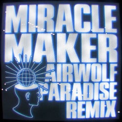 Miracle Maker (Airwolf Paradise Remix [Extended])