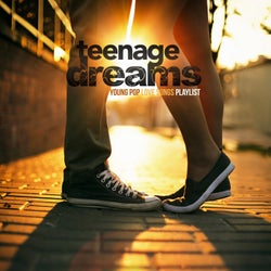 Teenage Dreams (Young Pop Love Songs Playlist)