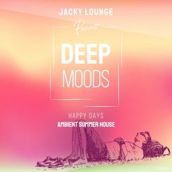 Deep Moods - Happy Days (Ambient Summer House)