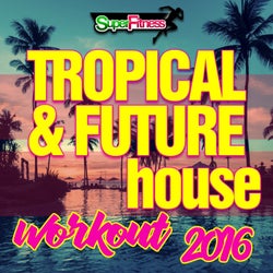 Tropical & Future House Workout 2016