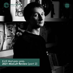 Kirill Matveev Pres. The 2021 Mixcult Review (Part 2)