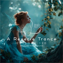 A Reverie Trance Episode 120 (Emotional State of Sounds)