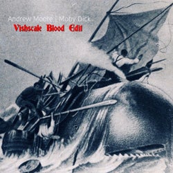 Moby Dick (Vishscale Blood Edit)