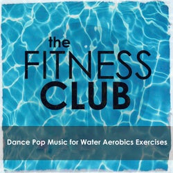 The Fitness Club: Dance Pop Music for Water Aerobics Exercises
