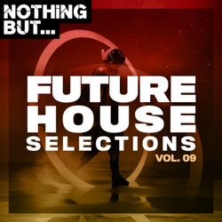 Nothing But... Future House Selections, Vol. 09