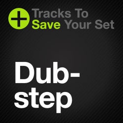 Tracks to Save Your Set: Dubstep