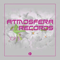 Atmosfera Records: Trance Top 5 May 2018
