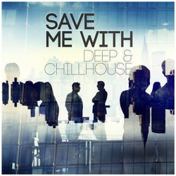 Save Me With Deep & Chillhouse