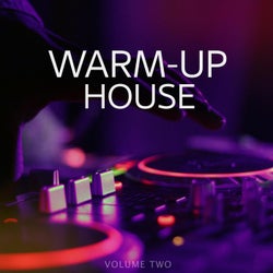 Warm-Up House, Vol. 2 (Let's Get This Party Started. Fantastic Selection Of Modern Progressive House Tunes)