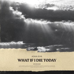 What If I Die Today (Extended Mix)