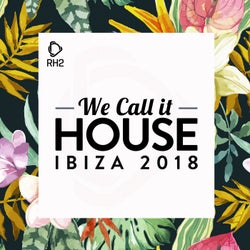 We Call It House - Ibiza 2018