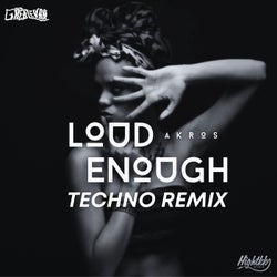 Loud Enough (Techno Remix)