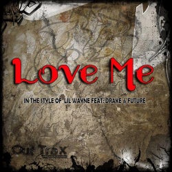Love Me (In The Style Of Lil Wayne feat. Drake & Future) - Single