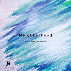 Neighborhood (Just Because Remix)
