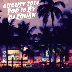 AUGUST 2014 - TOP 10 - DJ EQUAN