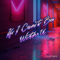 If I Can't Be With U (Club Mix)