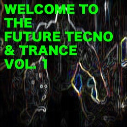 Welcome To The Future Techno & Trance Volume 1