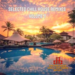Selected Chill House Remixes, Volume 7 (BEST SELECTION OF LOUNGE AND CHILL HOUSE REMIXES)