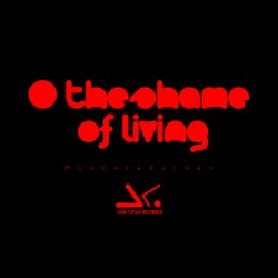 O the Shame of Living