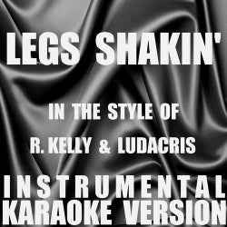Legs Shakin' (In the Style of R. Kelly & Ludacris) [Instrumental Karaoke Version] - Single