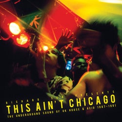 Richard Sen Presents This Ain't Chicago - The Underground Sound of UK House & Acid 1987-1991
