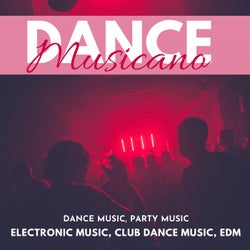Dance Musicano (Dance Music, Party Music, Electronic Music, Club Dance Music, EDM)
