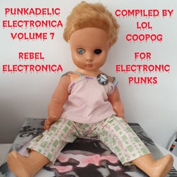 Punkadelic Electronica, Volume. 7 (Rebel Electronica for Electronic Punks)