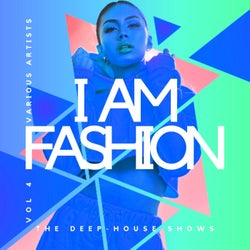 I Am Fashion (The Deep-House Shows), Vol. 4