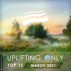 Uplifting Only Top 15: March 2021