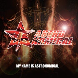 MY NAME IS ASTRONOMICAL
