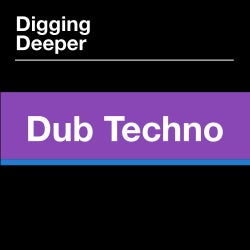 Digging Deeper: Dub Techno