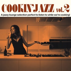 Cookin' Jazz vol. 2 - A Jazzy Lounge Selection Perfect to Listen to While We're Cooking!