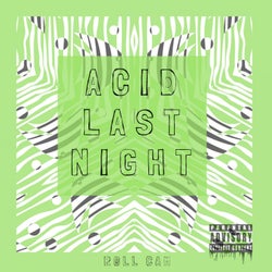 Acid Last Night
