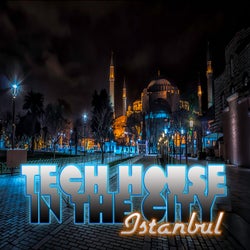 Tech House in the City Istanbul (BEST SELECTION OF CLUBBING TECH HOUSE TRACKS)