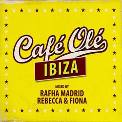 Cafe Ole Ibiza (Mixed By Rafha Madrid and Rebecca & Fiona)