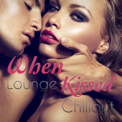 When Lounge Kissed Chillout