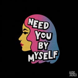 Need You By Myself
