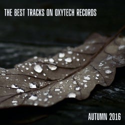 The Best Tracks on Oxytech Records. Autumn 2016