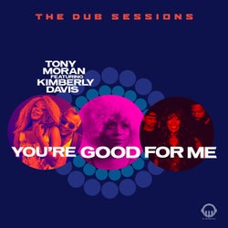 You're Good for Me - Dub Sessions