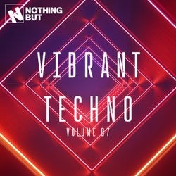 Nothing But... Vibrant Techno, Vol. 07